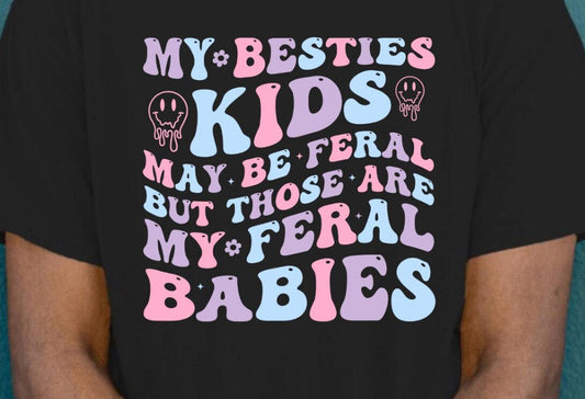 My besties kids may be feral shirt ^