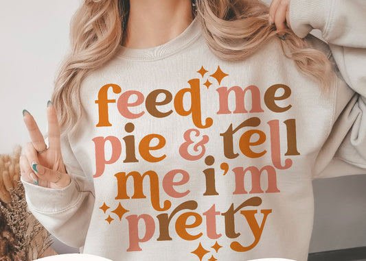 Feed me pie tell me I’m pretty