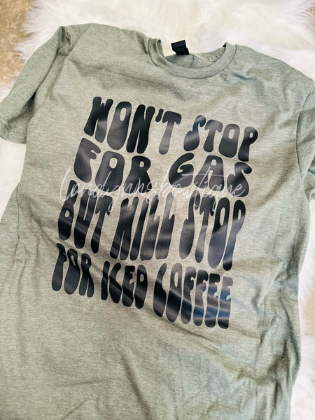 Won’t stop for gas  shirt