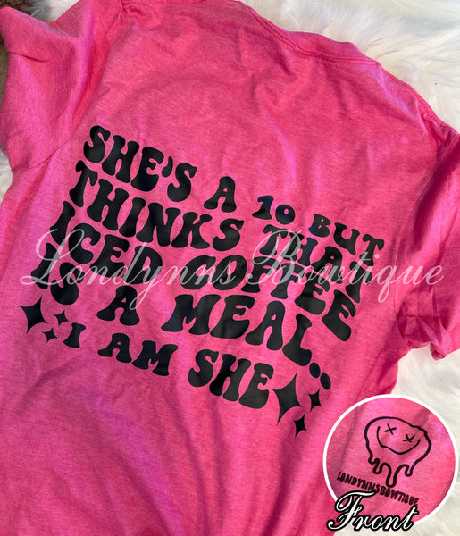 She’s a 10 but thinks iced coffee is a meal  shirt