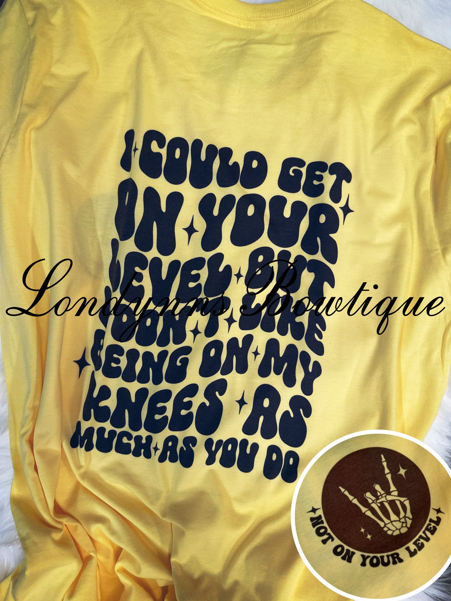 I could get on your level but… knees shirt