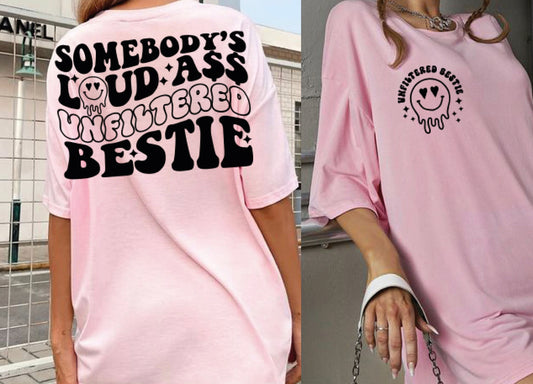 Somebody’s loud unfiltered bestie shirt