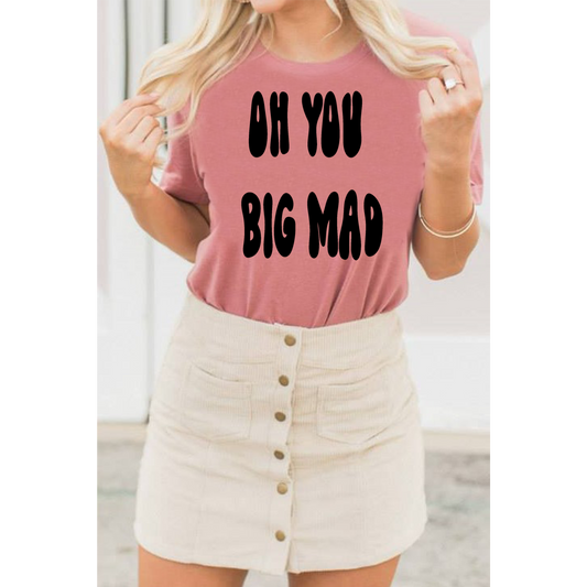 Oh you big mad shirt