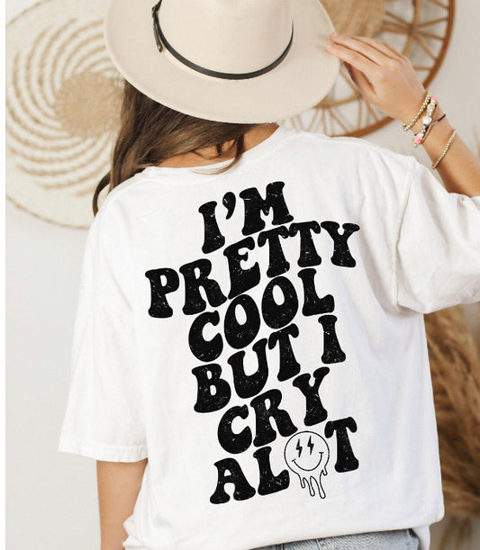 I’m pretty cool but I cry shirt