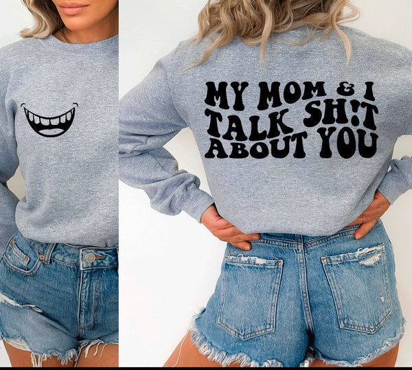 My mom and I talk shi about you  crewneck