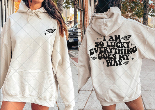 Im so lucky everything goes my way hoodie