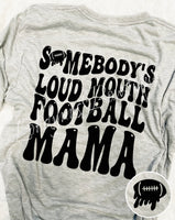 Somebody’s loud mouth football mama shirt