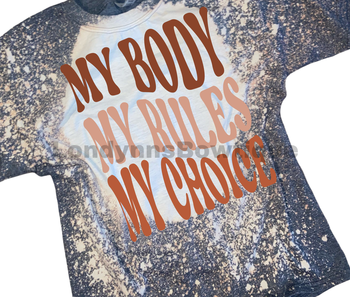 My body my rules my choice bleached shirt