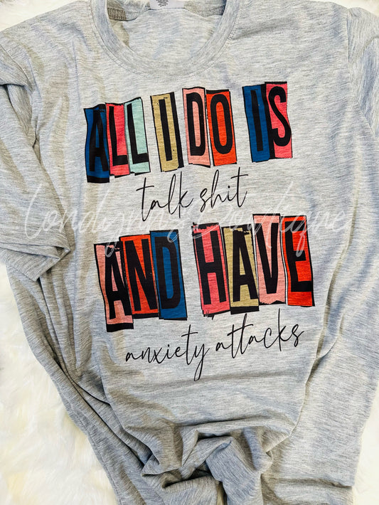 All I do is talk shit and have anxiety shirt