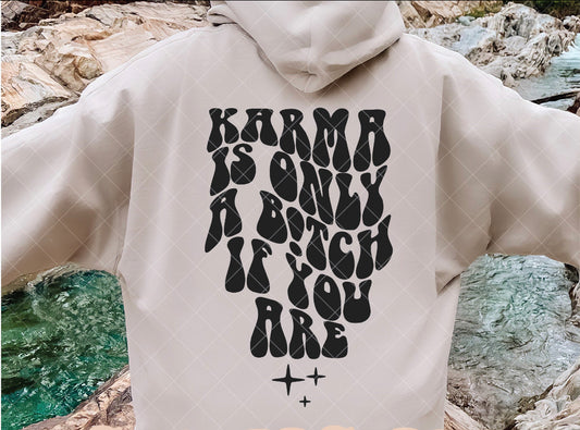 Karma is a bitch only if you are hoodie