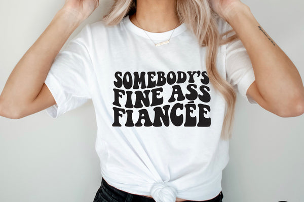 Somebody’s fine A$$ fiancé shirt