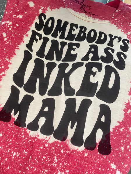 Somebody’s fine As* inked mama bleached shirt