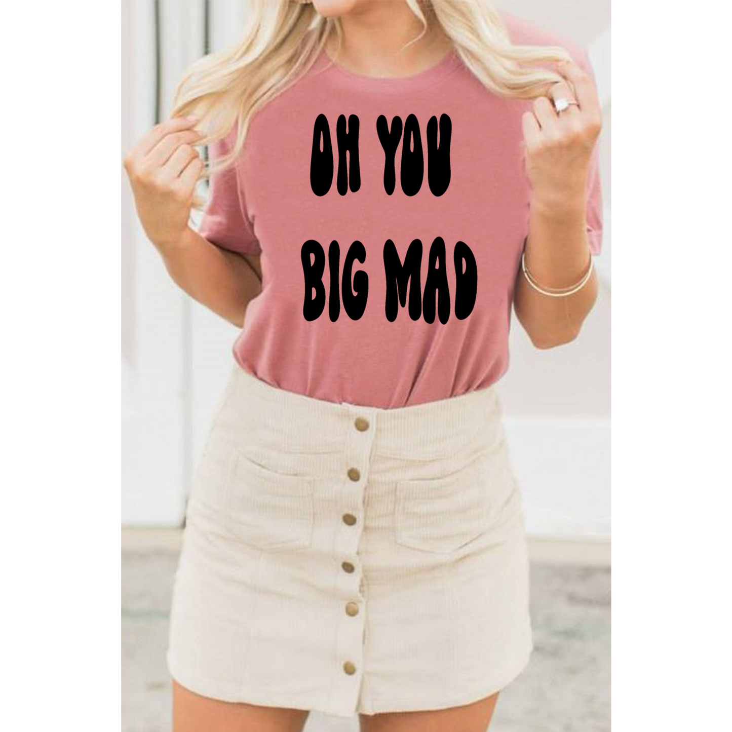 Oh you big mad shirt